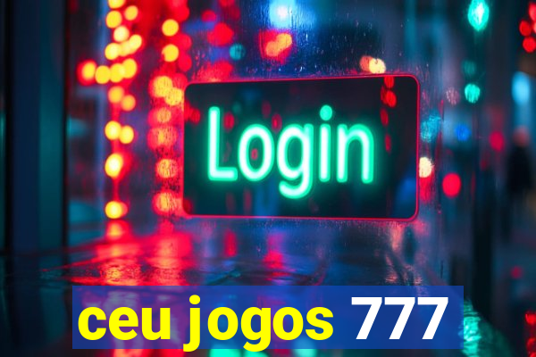 ceu jogos 777