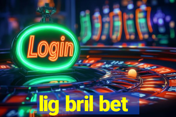 lig bril bet