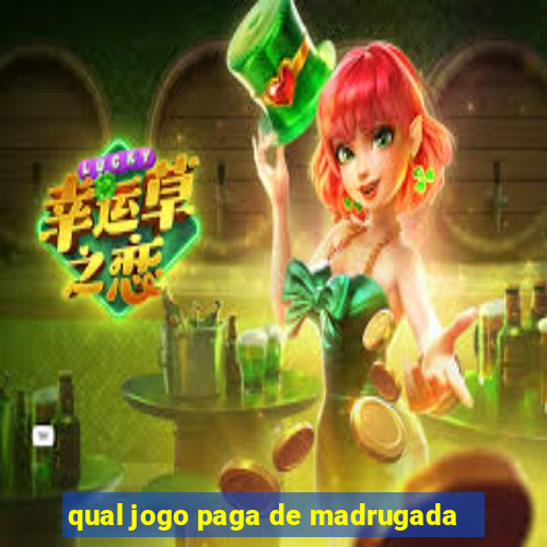 qual jogo paga de madrugada