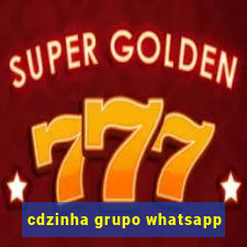 cdzinha grupo whatsapp