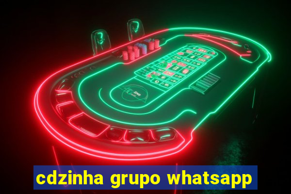 cdzinha grupo whatsapp