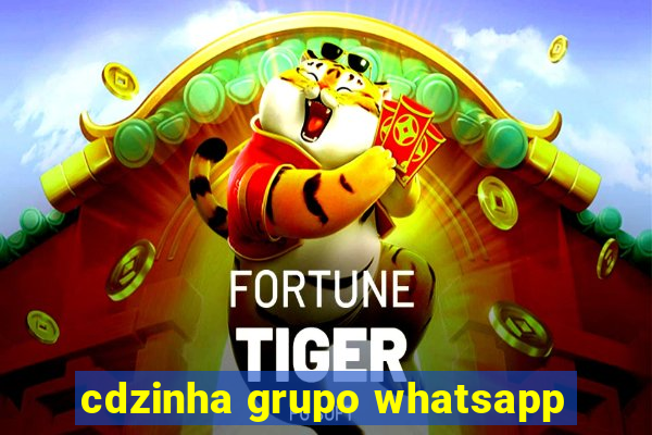 cdzinha grupo whatsapp