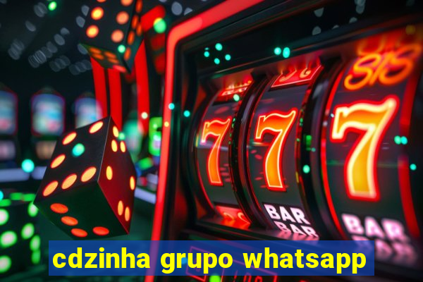 cdzinha grupo whatsapp