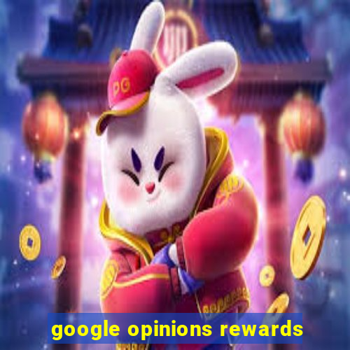 google opinions rewards