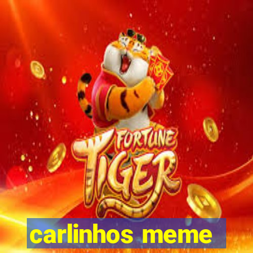 carlinhos meme