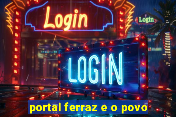 portal ferraz e o povo