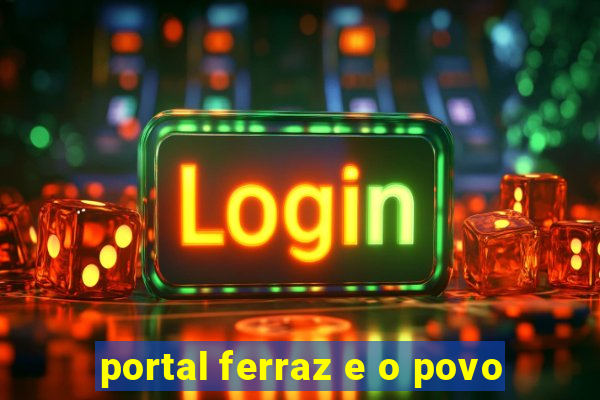 portal ferraz e o povo