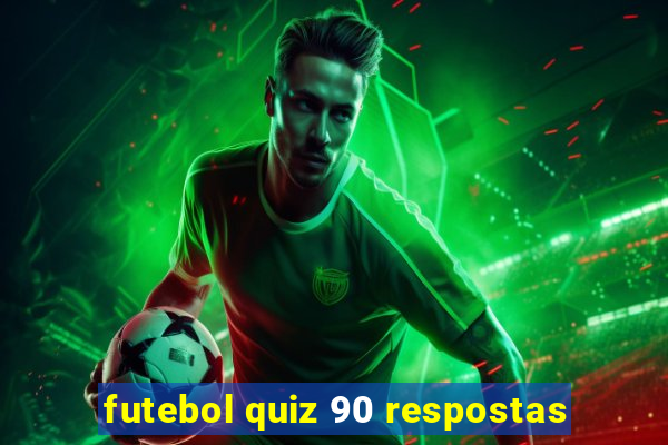 futebol quiz 90 respostas