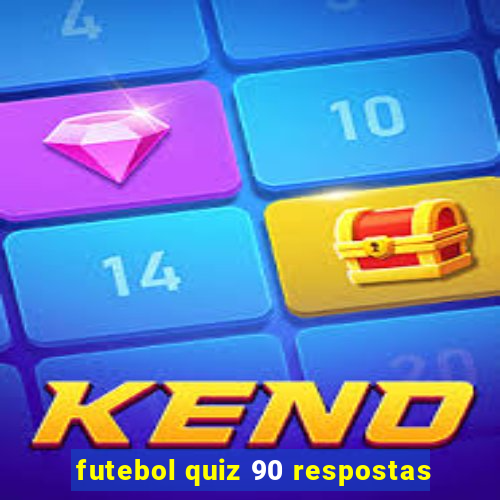 futebol quiz 90 respostas