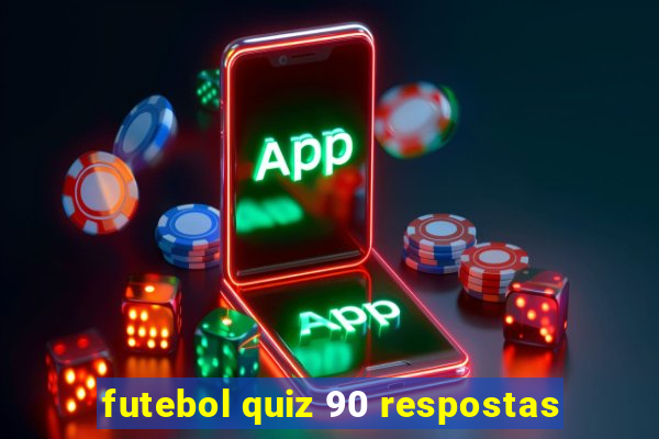 futebol quiz 90 respostas