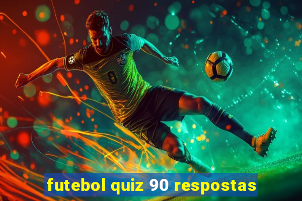 futebol quiz 90 respostas