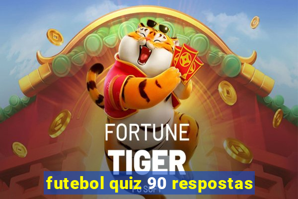 futebol quiz 90 respostas