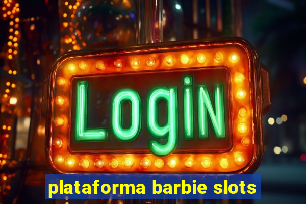 plataforma barbie slots