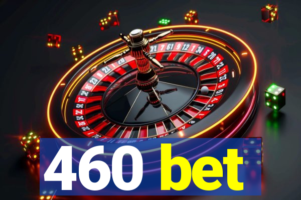 460 bet