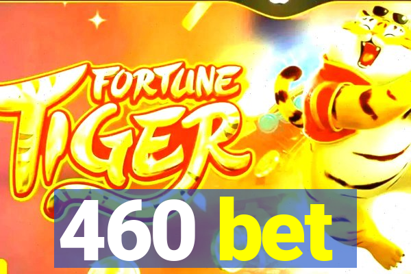 460 bet