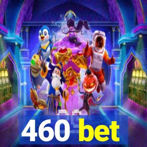 460 bet