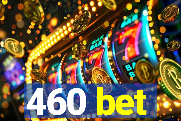 460 bet