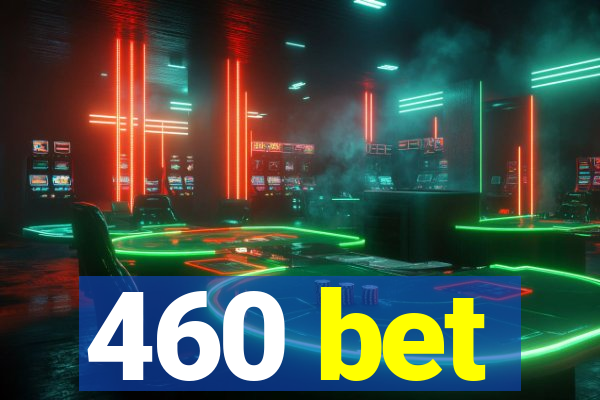 460 bet