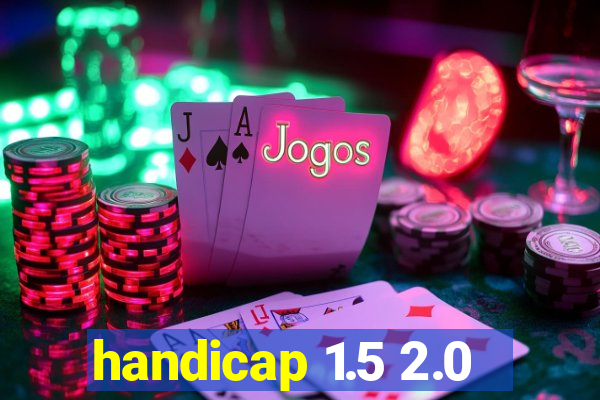 handicap 1.5 2.0