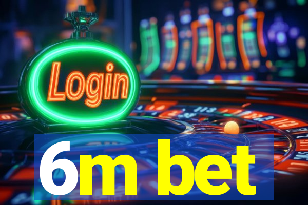 6m bet