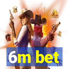 6m bet