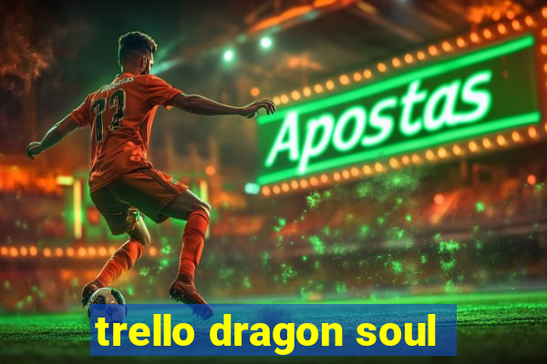 trello dragon soul