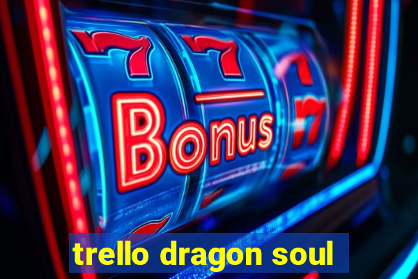 trello dragon soul