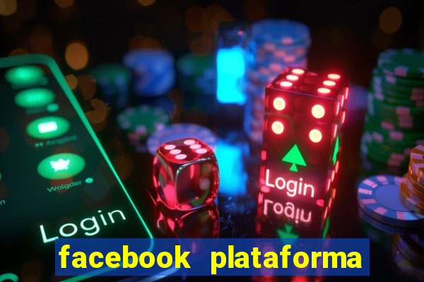 facebook plataforma pagando no cadastro