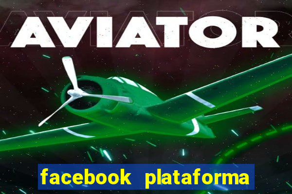 facebook plataforma pagando no cadastro