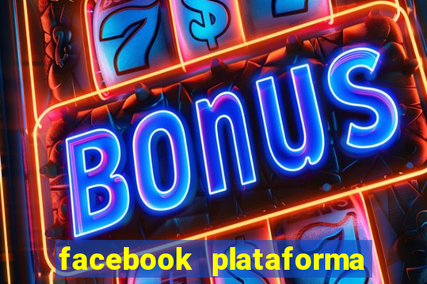 facebook plataforma pagando no cadastro