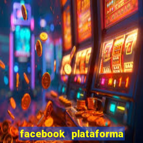 facebook plataforma pagando no cadastro