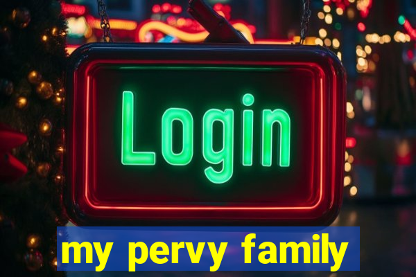 my pervy family