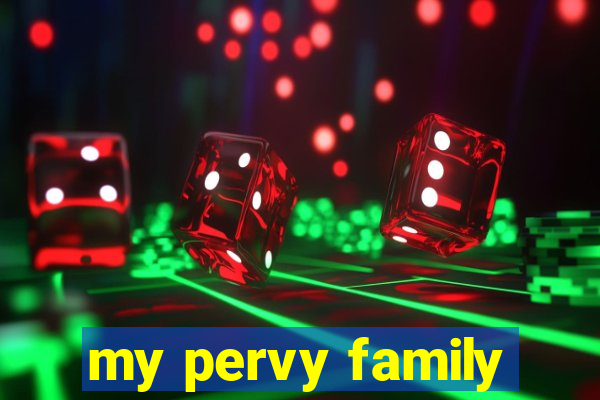 my pervy family