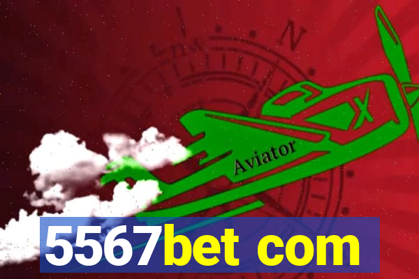 5567bet com