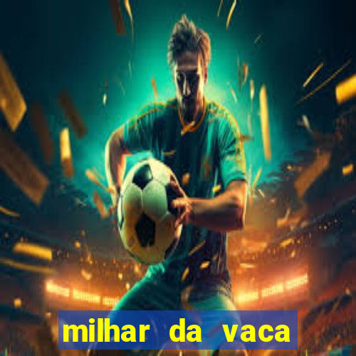 milhar da vaca mais atrasada