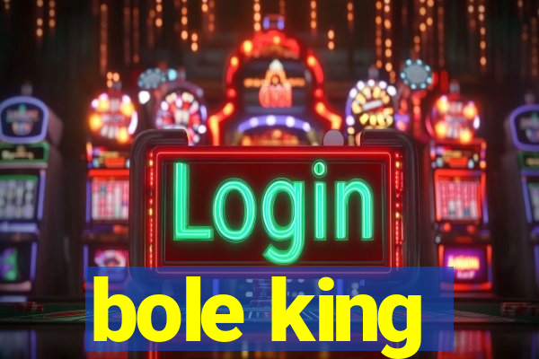 bole king