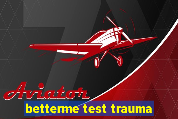 betterme test trauma