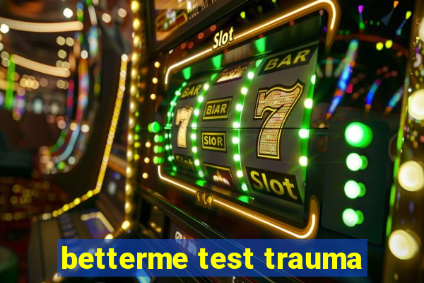 betterme test trauma