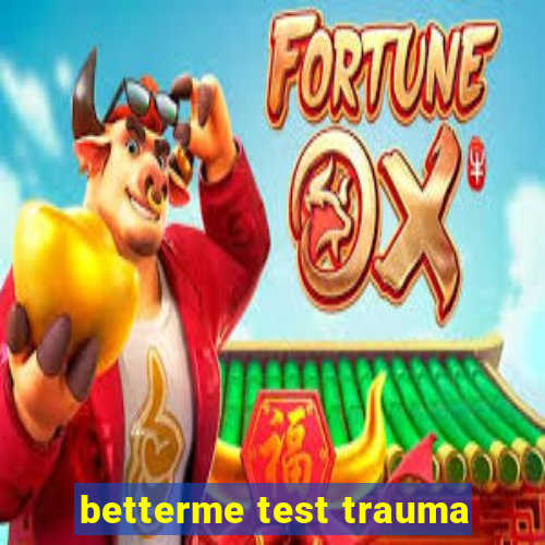 betterme test trauma