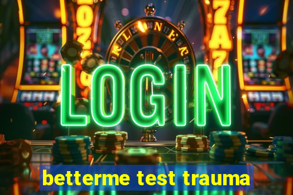 betterme test trauma