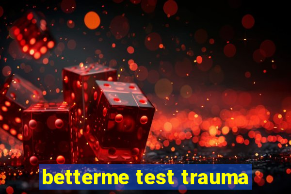 betterme test trauma