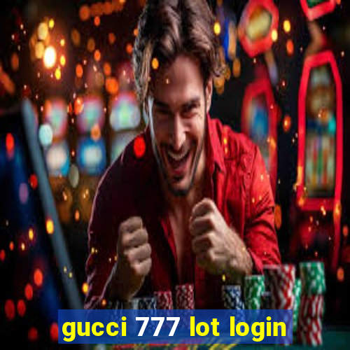 gucci 777 lot login