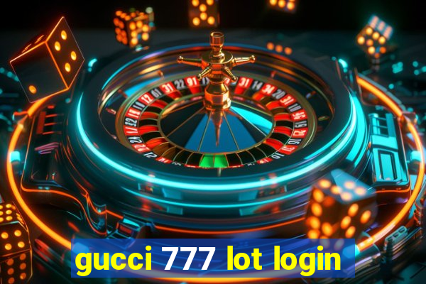 gucci 777 lot login