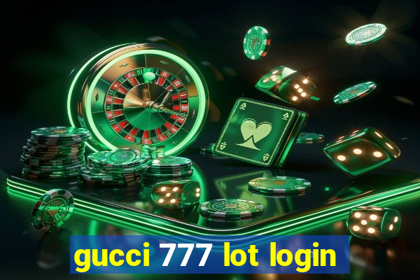 gucci 777 lot login