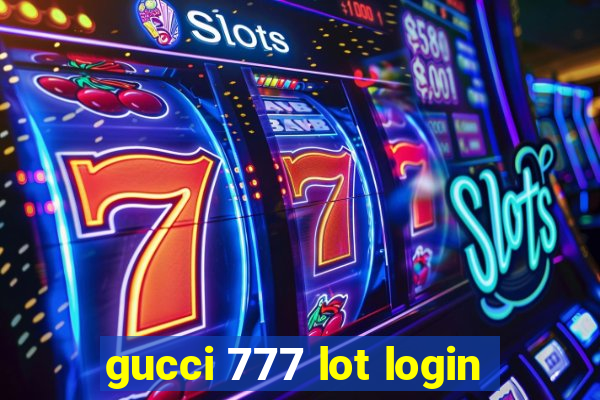 gucci 777 lot login