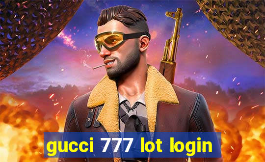 gucci 777 lot login