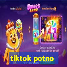 tiktok potno