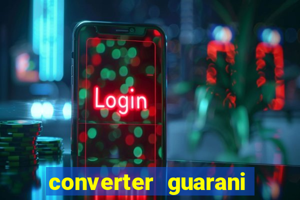 converter guarani em reais