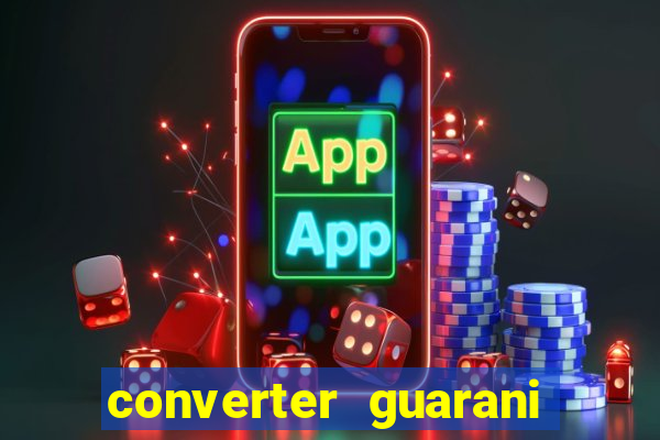 converter guarani em reais