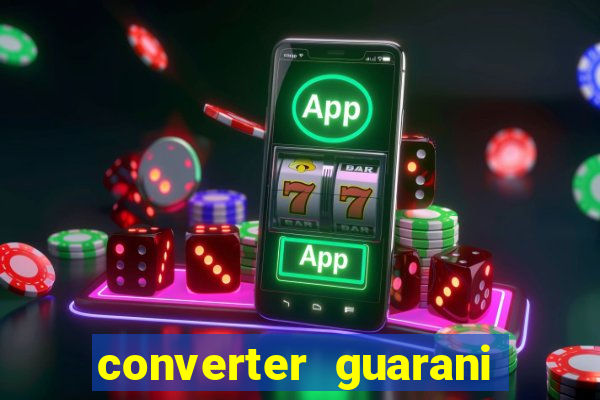 converter guarani em reais